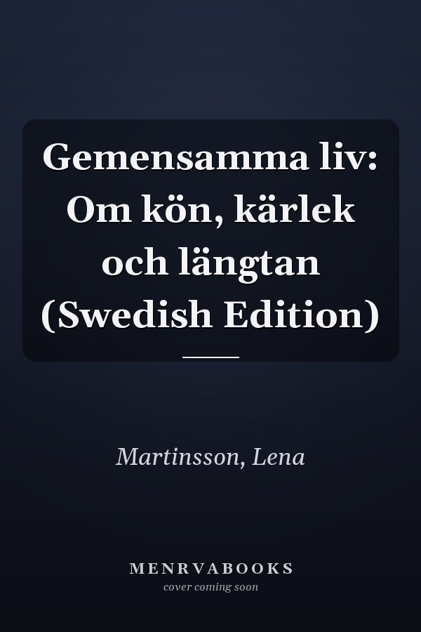 Gemensamma liv: Om kön, kärlek och längtan (Swedish Edition)