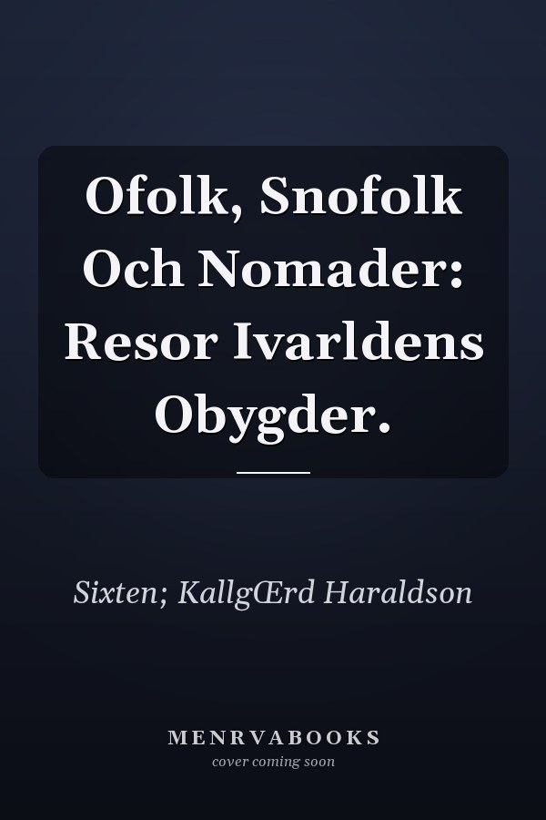 Ofolk, Snofolk Och Nomader: Resor Ivarldens Obygder.