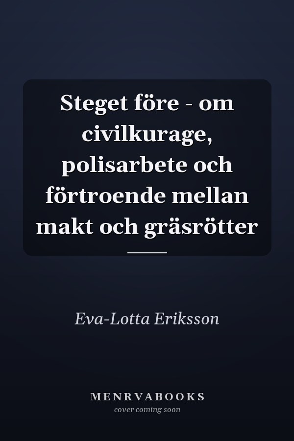 Steget före - om civilkurage, polisarbete och förtroende mellan makt och gräsrötter