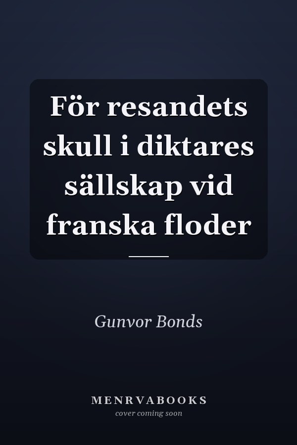 För resandets skull i diktares sällskap vid franska floder