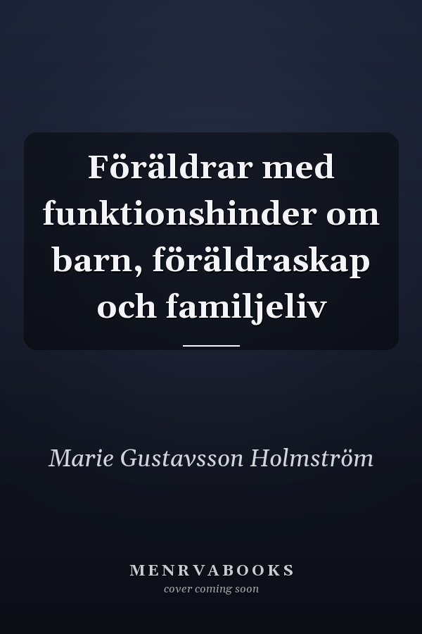 Föräldrar med funktionshinder om barn, föräldraskap och familjeliv