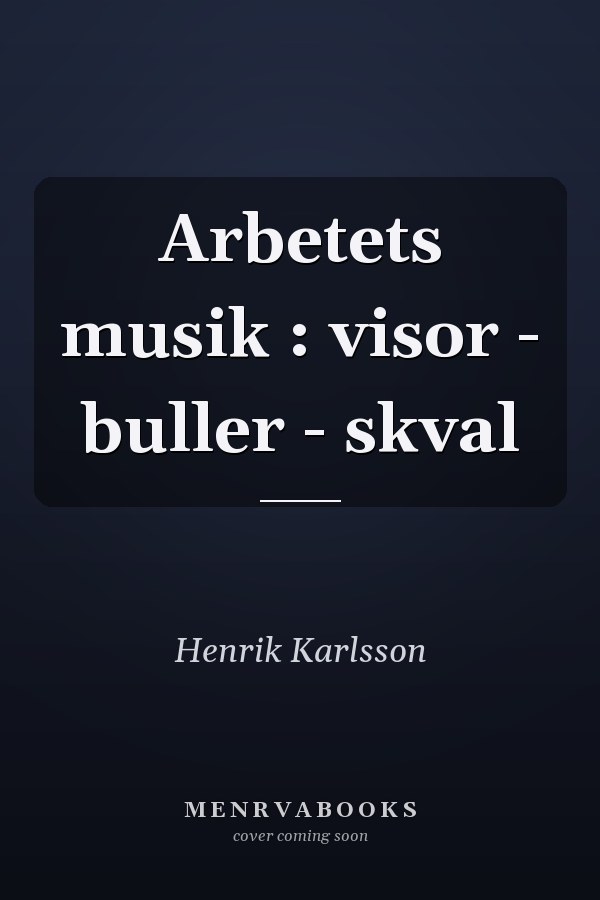 Arbetets musik : visor - buller - skval