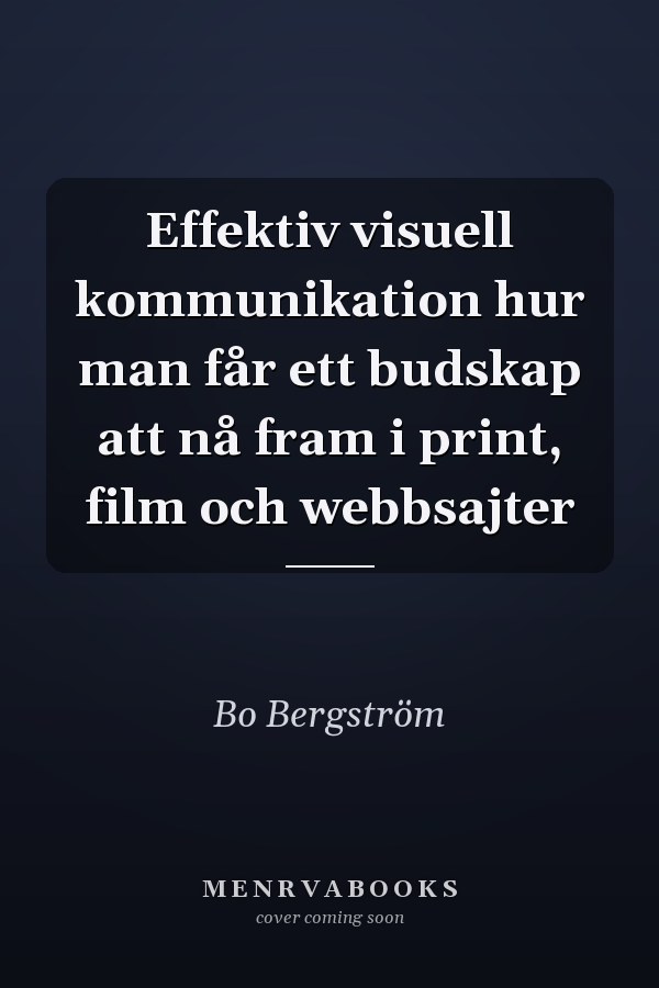Effektiv visuell kommunikation hur man får ett budskap att nå fram i print, film och webbsajter