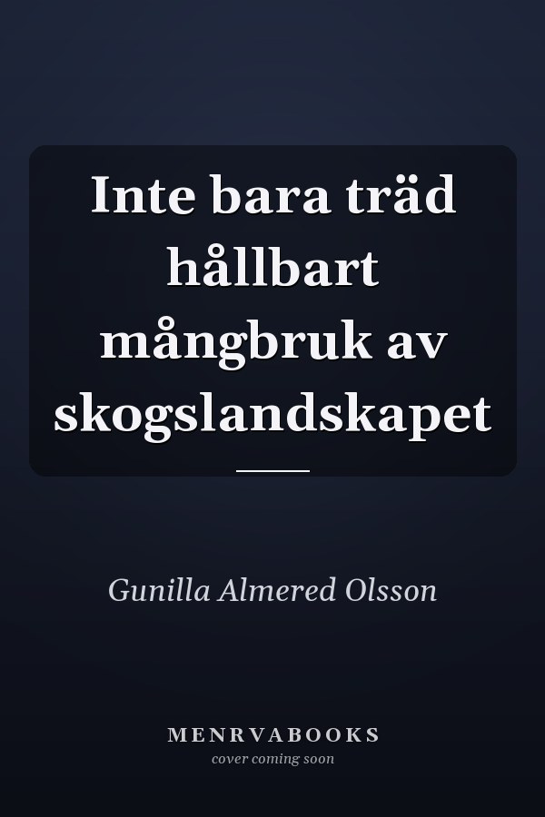 Inte bara träd hållbart mångbruk av skogslandskapet