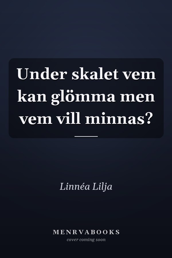 Under skalet vem kan glömma men vem vill minnas?