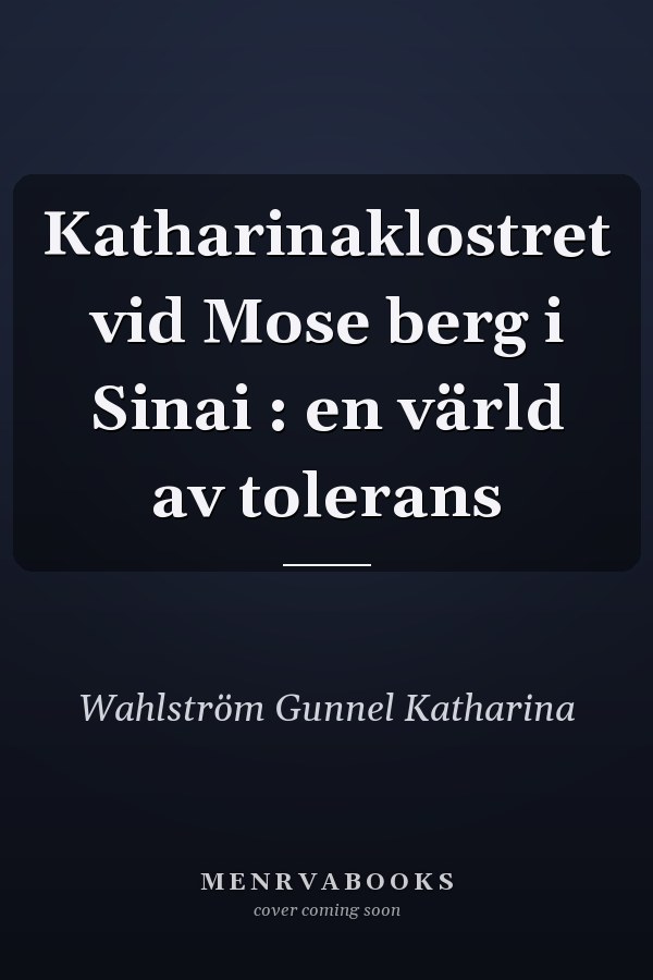 Katharinaklostret vid Mose berg i Sinai : en värld av tolerans
