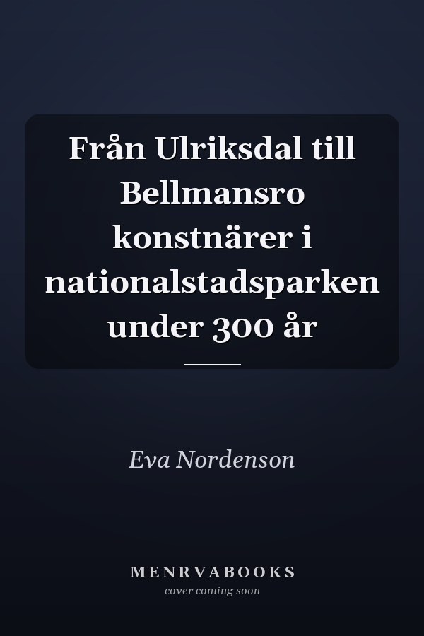 Från Ulriksdal till Bellmansro konstnärer i nationalstadsparken under 300 år
