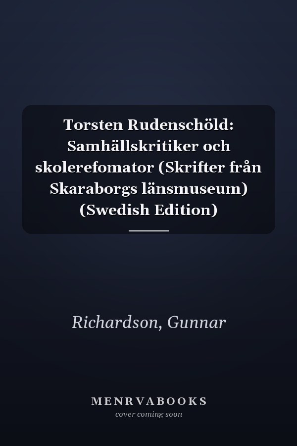 Torsten Rudenschöld: Samhällskritiker och skolerefomator (Skrifter från Skaraborgs länsmuseum) (Swedish Edition)