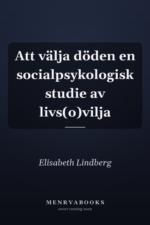 Att välja döden en socialpsykologisk studie av livs(o)vilja