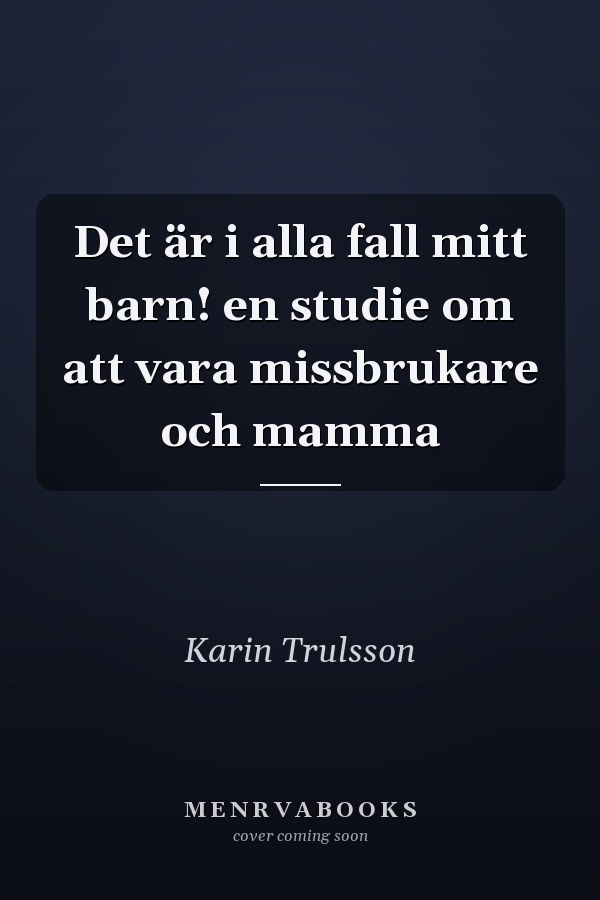 Det är i alla fall mitt barn! en studie om att vara missbrukare och mamma