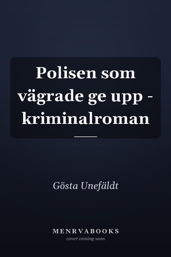 Polisen som vägrade ge upp - kriminalroman