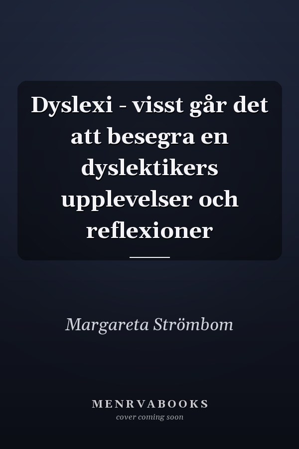 Dyslexi - visst går det att besegra en dyslektikers upplevelser och reflexioner