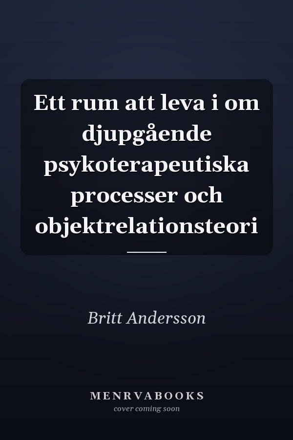 Ett rum att leva i om djupgående psykoterapeutiska processer och objektrelationsteori