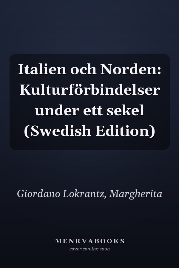 Italien och Norden: Kulturförbindelser under ett sekel (Swedish Edition)