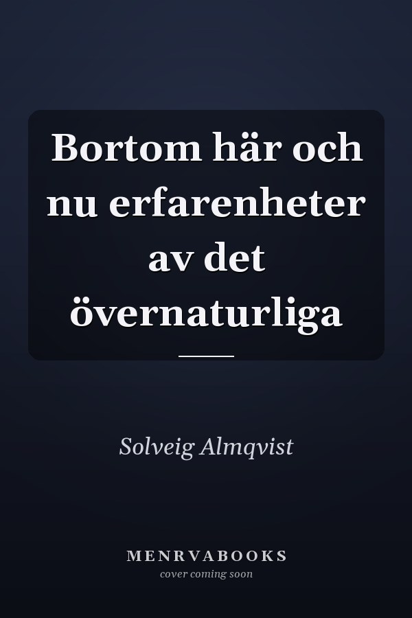 Bortom här och nu erfarenheter av det övernaturliga