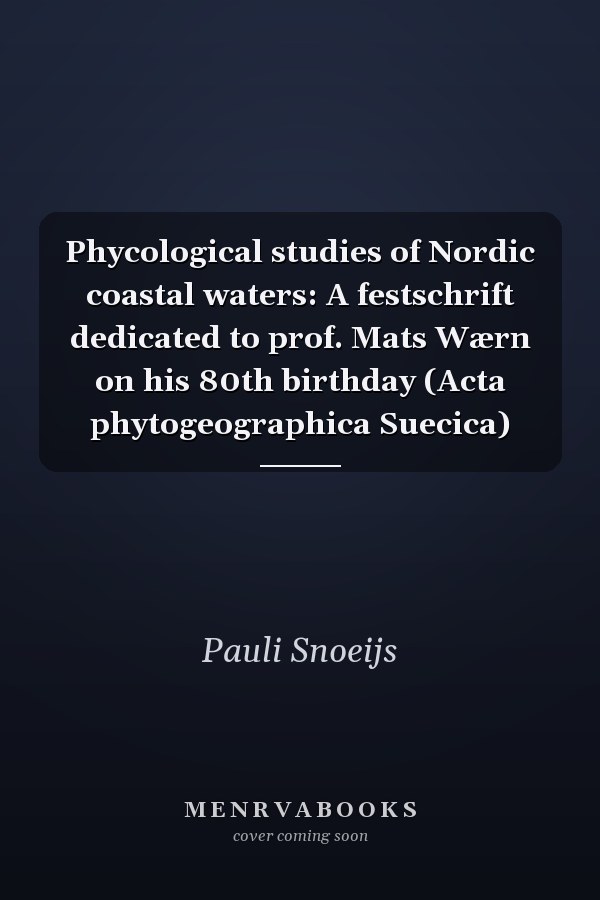 Phycological studies of Nordic coastal waters: A festschrift dedicated to prof. Mats Wærn on his 80th birthday (Acta phytogeographica Suecica)