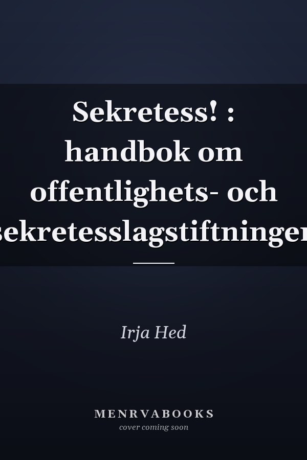 Sekretess! : handbok om offentlighets- och sekretesslagstiftningen