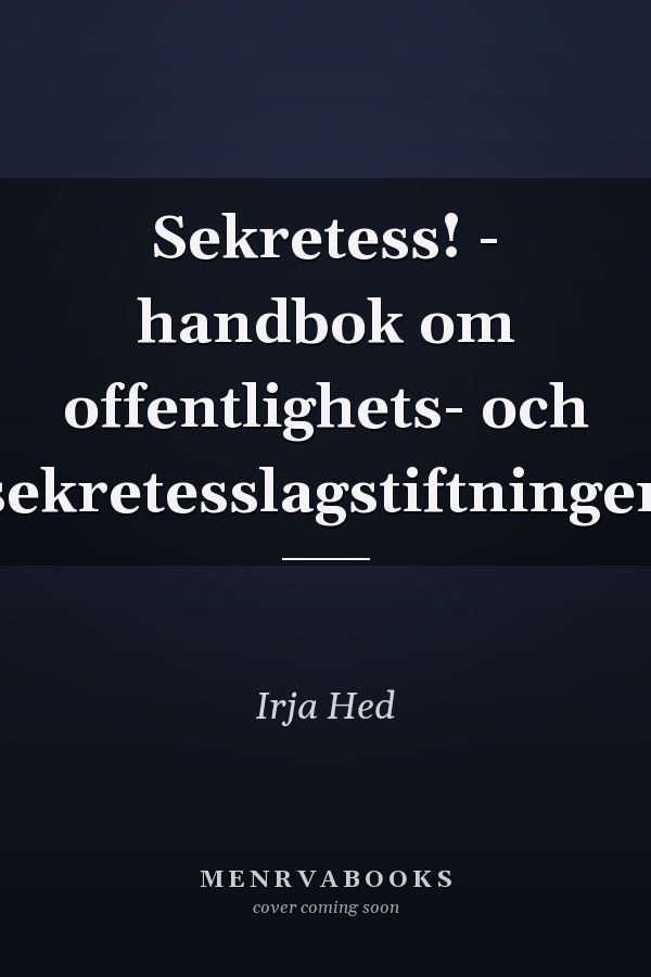 Sekretess! - handbok om offentlighets- och sekretesslagstiftningen
