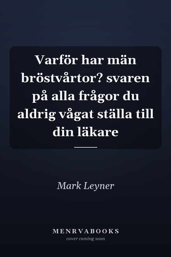 Varför har män bröstvårtor? svaren på alla frågor du aldrig vågat ställa till din läkare
