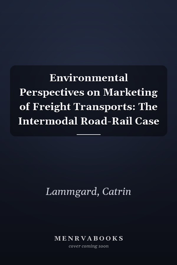 Environmental Perspectives on Marketing of Freight Transports: The Intermodal Road-Rail Case