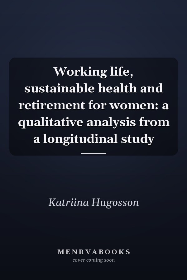 Working life, sustainable health and retirement for women: a qualitative analysis from a longitudinal study