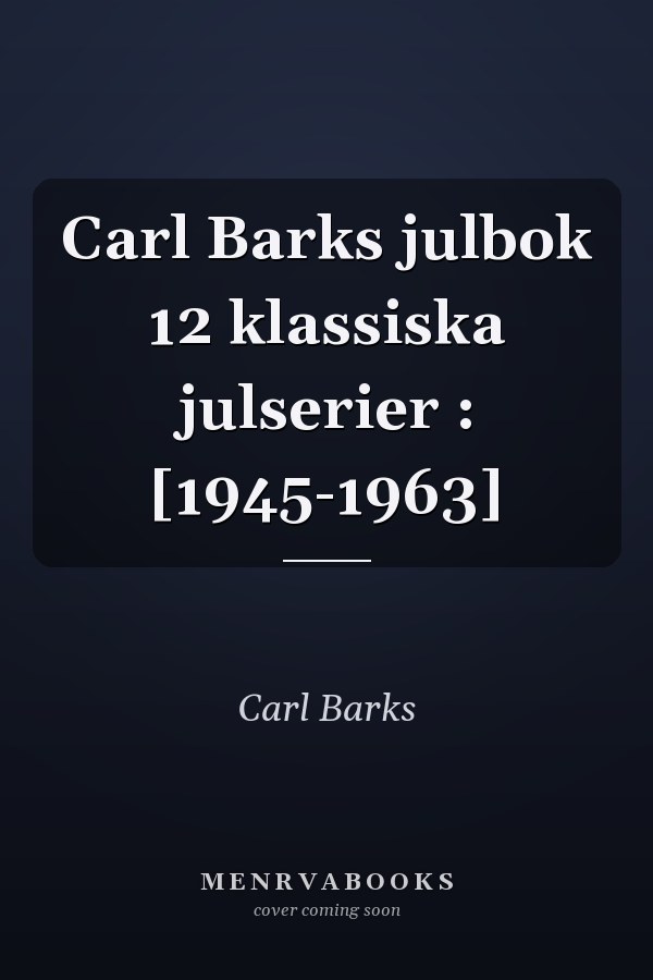Carl Barks julbok 12 klassiska julserier : [1945-1963]