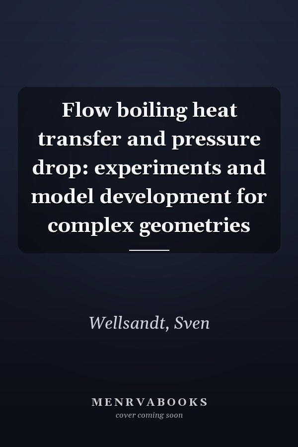 Flow boiling heat transfer and pressure drop: experiments and model development for complex geometries
