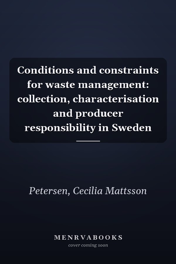 Conditions and constraints for waste management: collection, characterisation and producer responsibility in Sweden