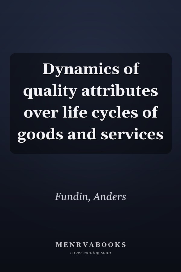 Dynamics of quality attributes over life cycles of goods and services