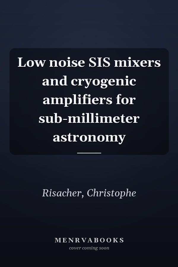 Low noise SIS mixers and cryogenic amplifiers for sub-millimeter astronomy