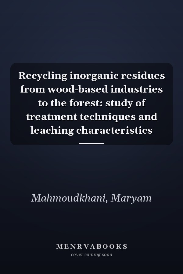 Recycling inorganic residues from wood-based industries to the forest: study of treatment techniques and leaching characteristics
