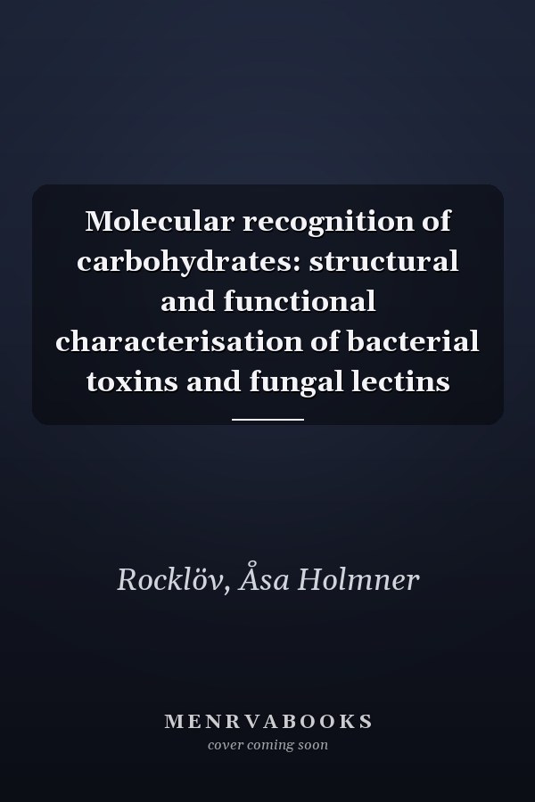 Molecular recognition of carbohydrates: structural and functional characterisation of bacterial toxins and fungal lectins