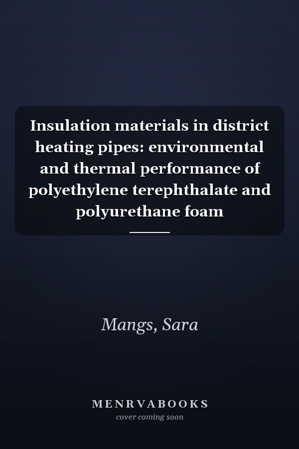 Insulation materials in district heating pipes: environmental and thermal performance of polyethylene terephthalate and polyurethane foam
