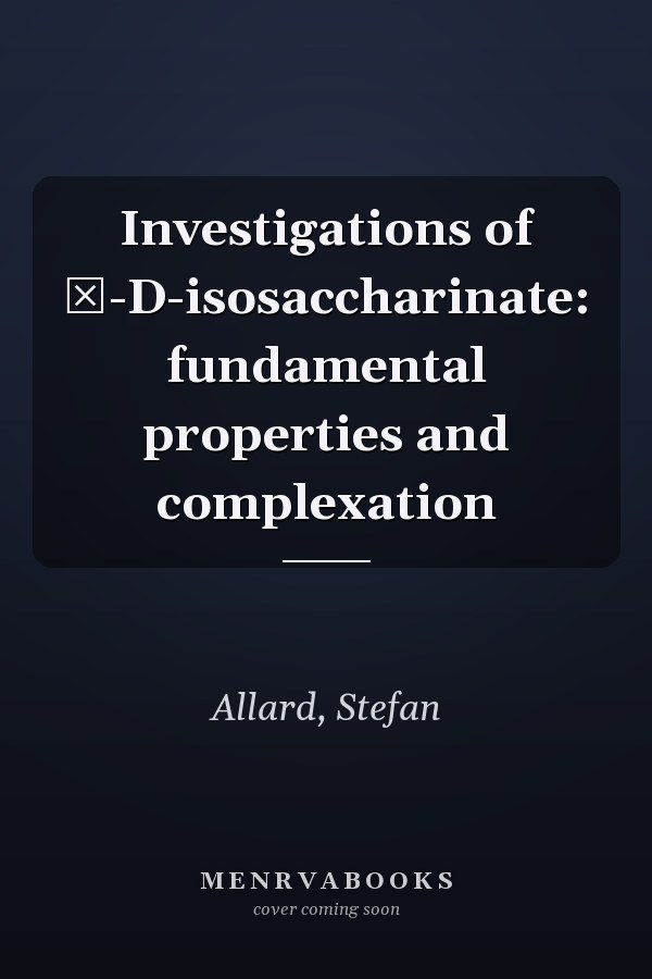 Investigations of α-D-isosaccharinate: fundamental properties and complexation