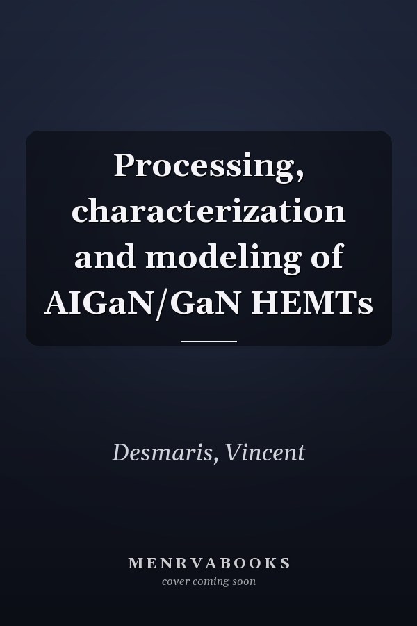 Processing, characterization and modeling of AIGaN/GaN HEMTs