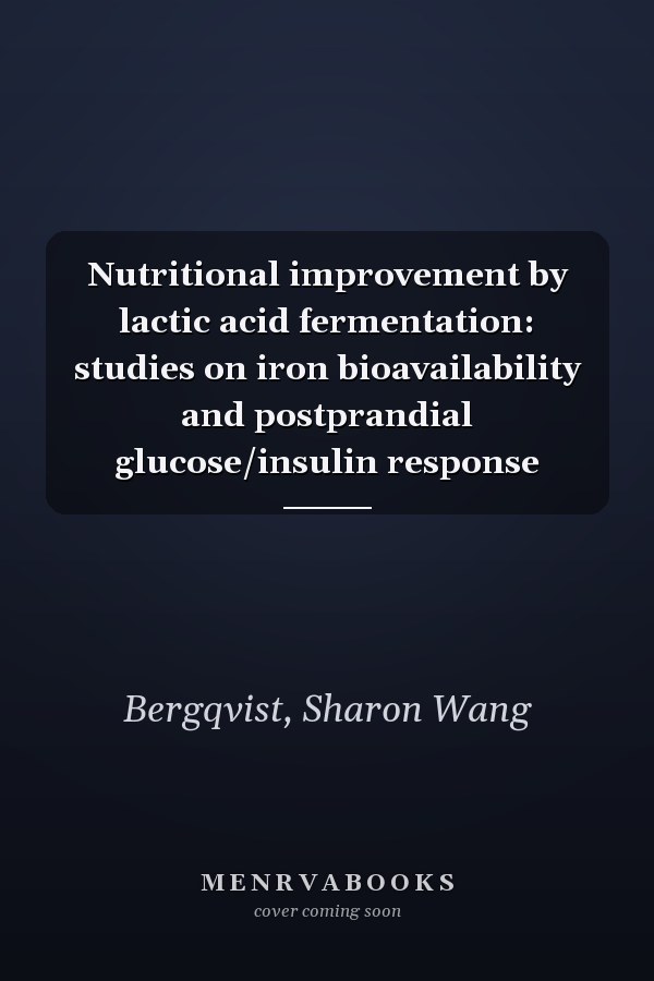 Nutritional improvement by lactic acid fermentation: studies on iron bioavailability and postprandial glucose/insulin response