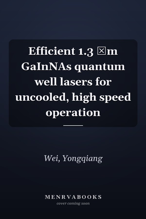 Efficient 1.3 μm GaInNAs quantum well lasers for uncooled, high speed operation