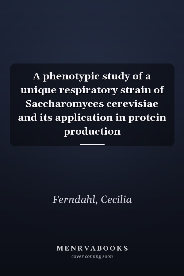 A phenotypic study of a unique respiratory strain of Saccharomyces cerevisiae and its application in protein production