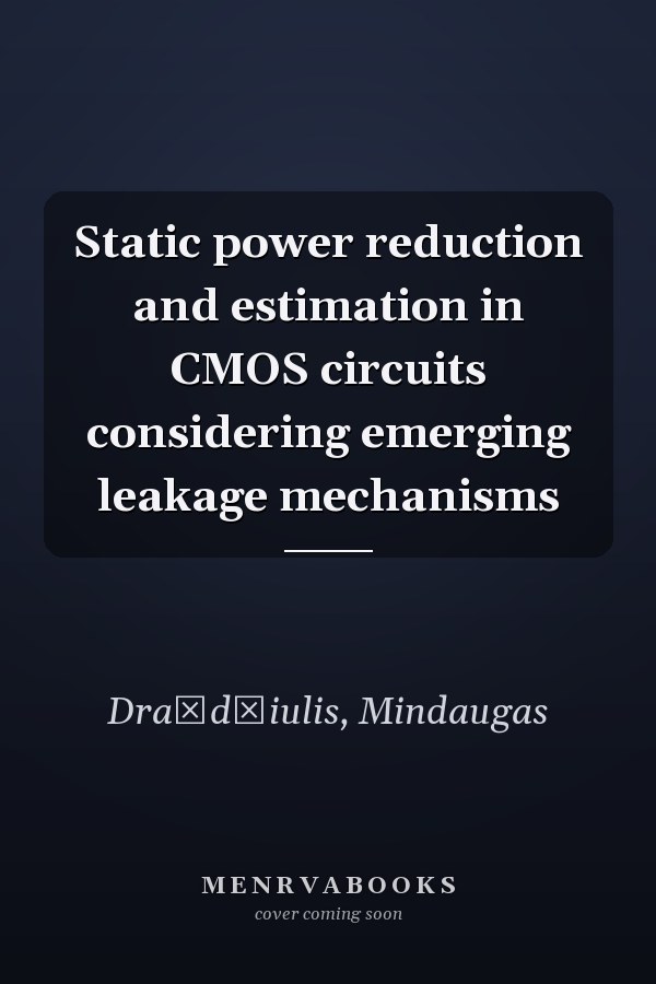 Static power reduction and estimation in CMOS circuits considering emerging leakage mechanisms