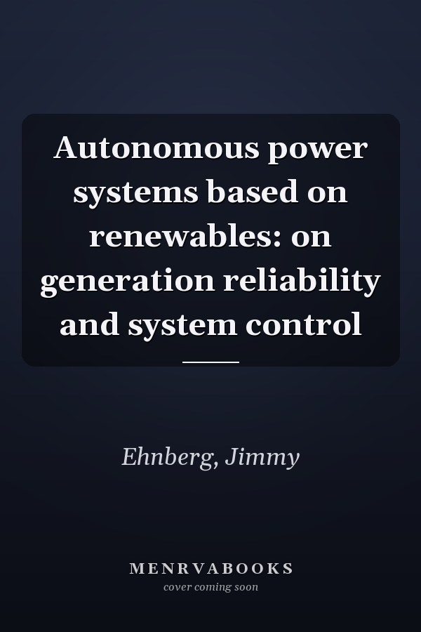 Autonomous power systems based on renewables: on generation reliability and system control