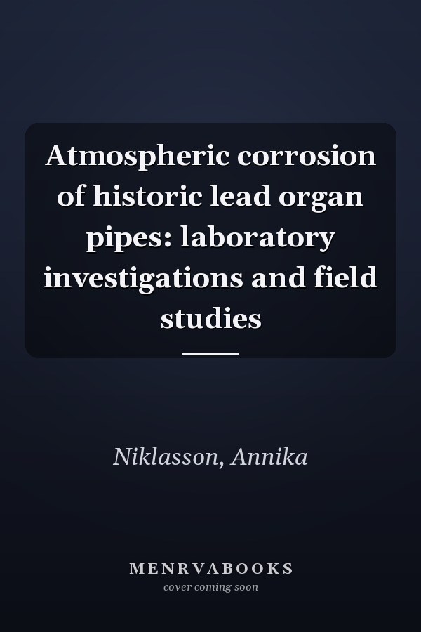 Atmospheric corrosion of historic lead organ pipes: laboratory investigations and field studies