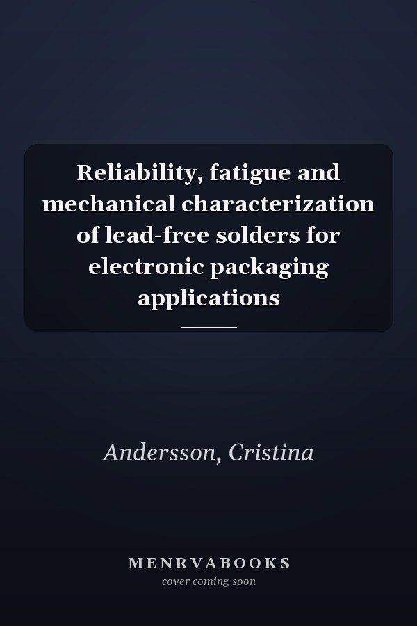 Reliability, fatigue and mechanical characterization of lead-free solders for electronic packaging applications