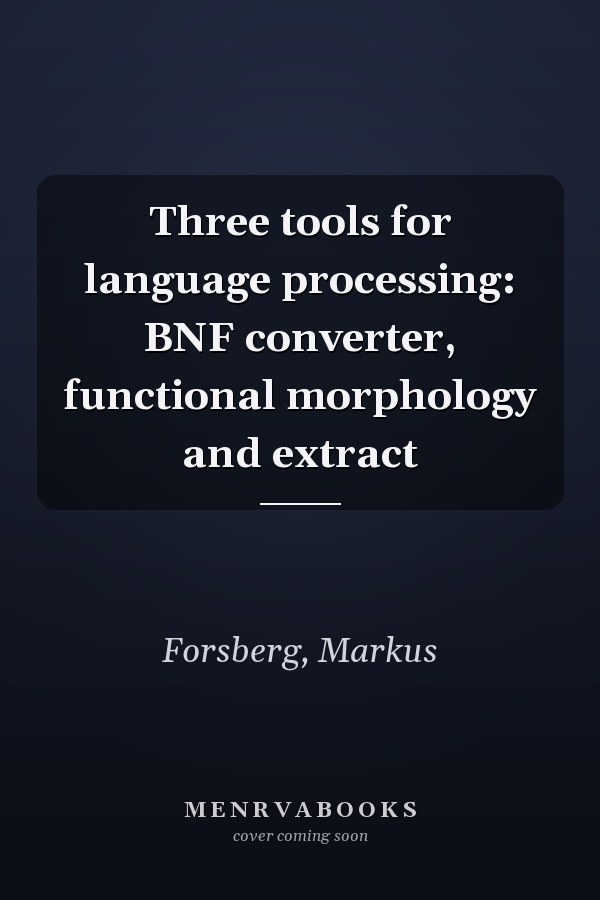 Three tools for language processing: BNF converter, functional morphology and extract