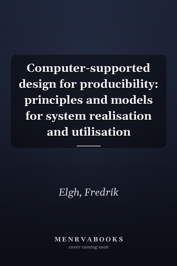 Computer-supported design for producibility: principles and models for system realisation and utilisation