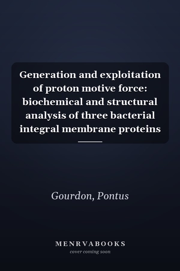 Generation and exploitation of proton motive force: biochemical and structural analysis of three bacterial integral membrane proteins