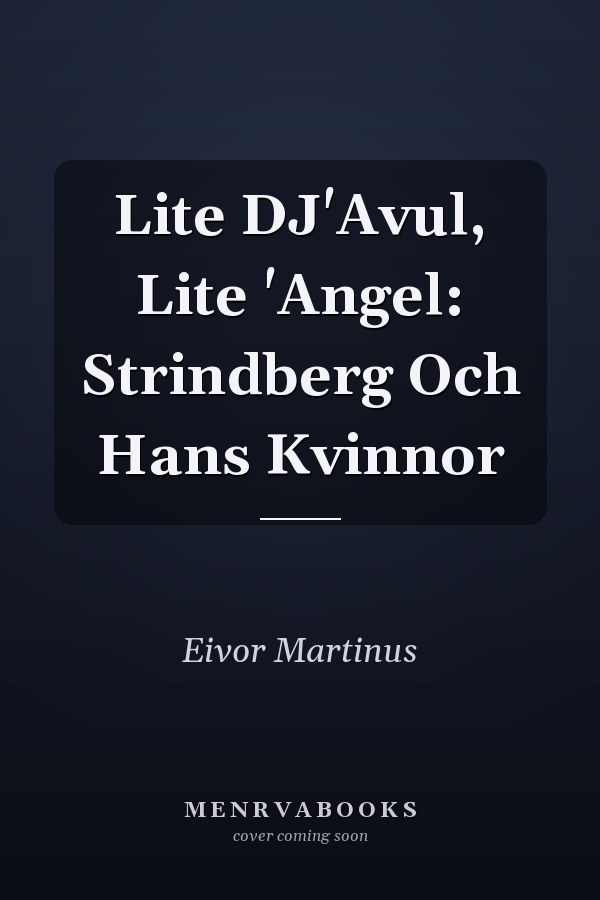 Lite DJ'Avul, Lite 'Angel: Strindberg Och Hans Kvinnor