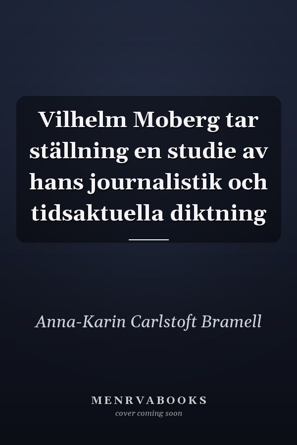 Vilhelm Moberg tar ställning en studie av hans journalistik och tidsaktuella diktning