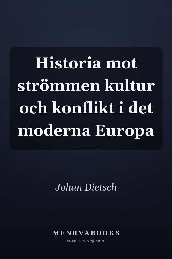Historia mot strömmen kultur och konflikt i det moderna Europa
