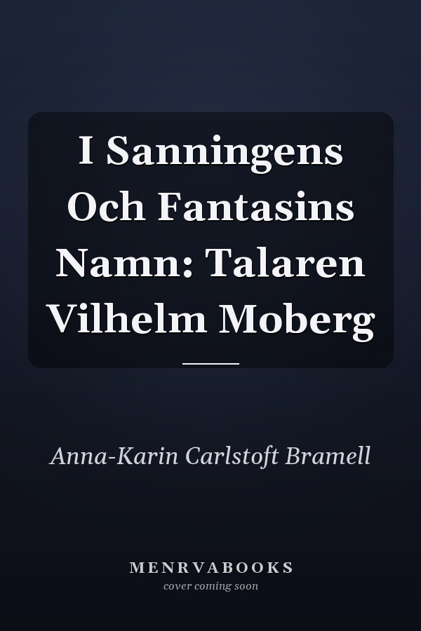 I Sanningens Och Fantasins Namn: Talaren Vilhelm Moberg