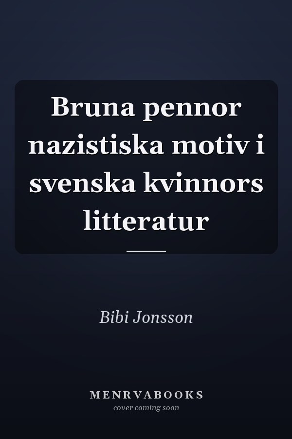 Bruna pennor nazistiska motiv i svenska kvinnors litteratur
